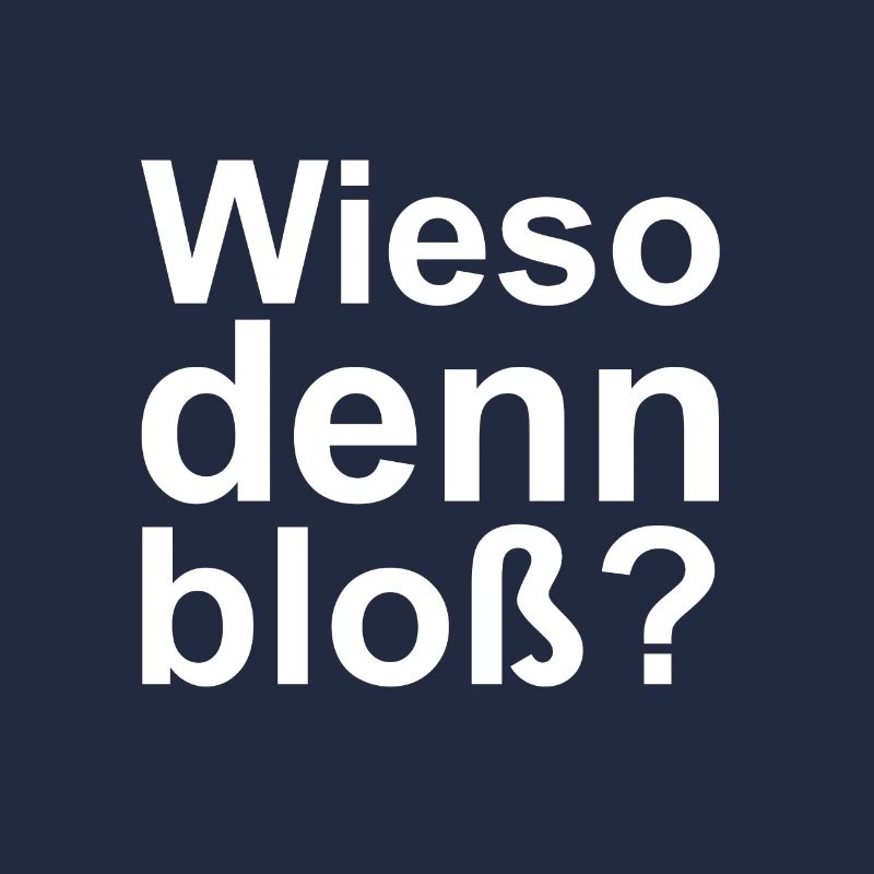 Wieso denn bloß