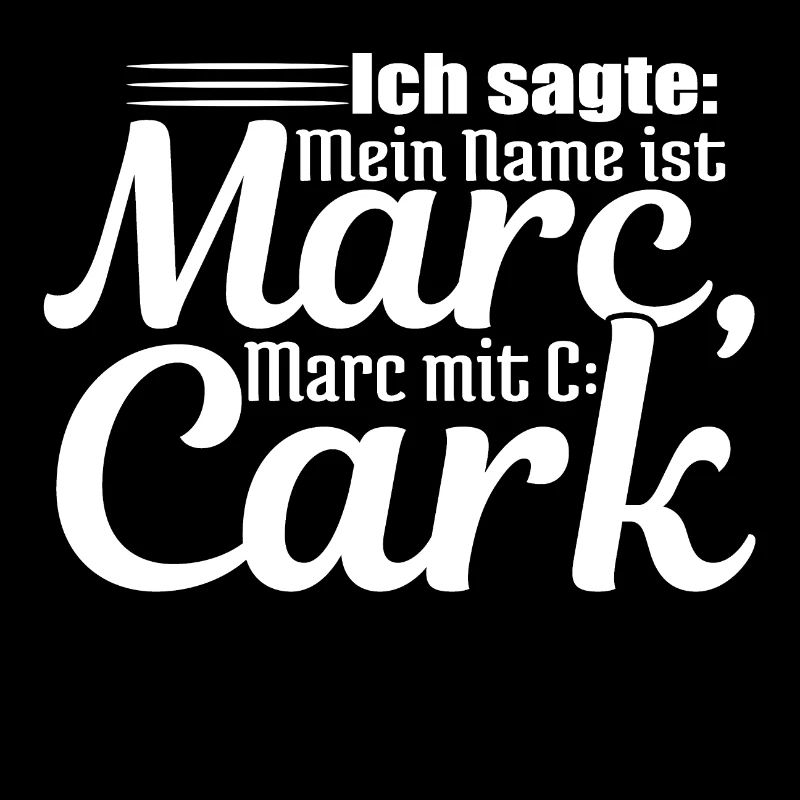 Ich sagte: Mein Name ist Marc, Marc mit C: Cark