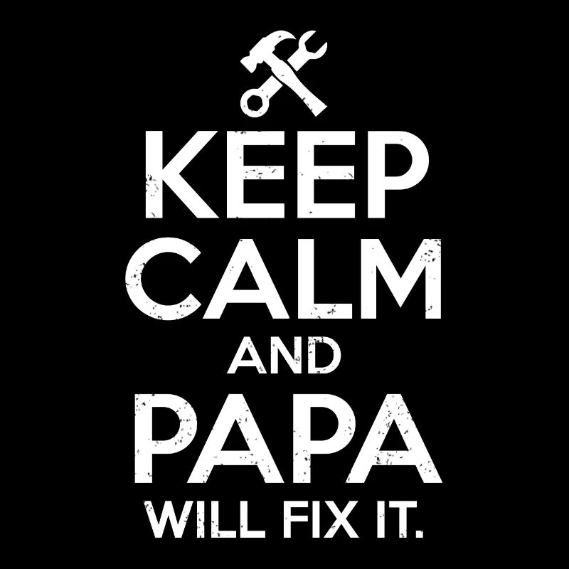 Keep Calm Papa Will Fix It