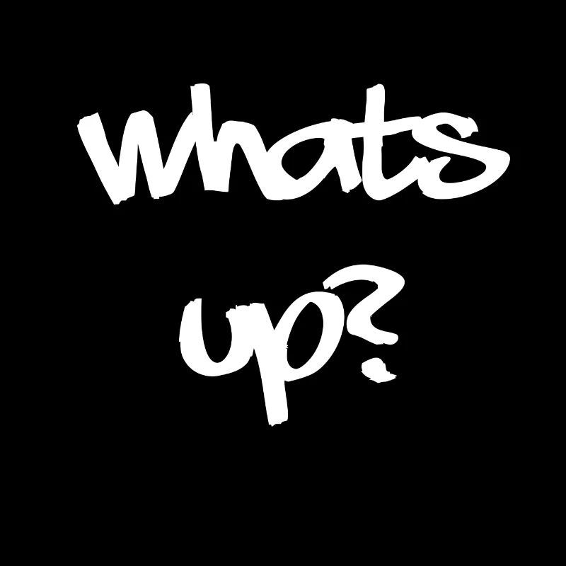 Whats up