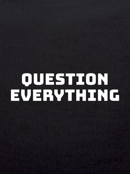 Question Everything in Life