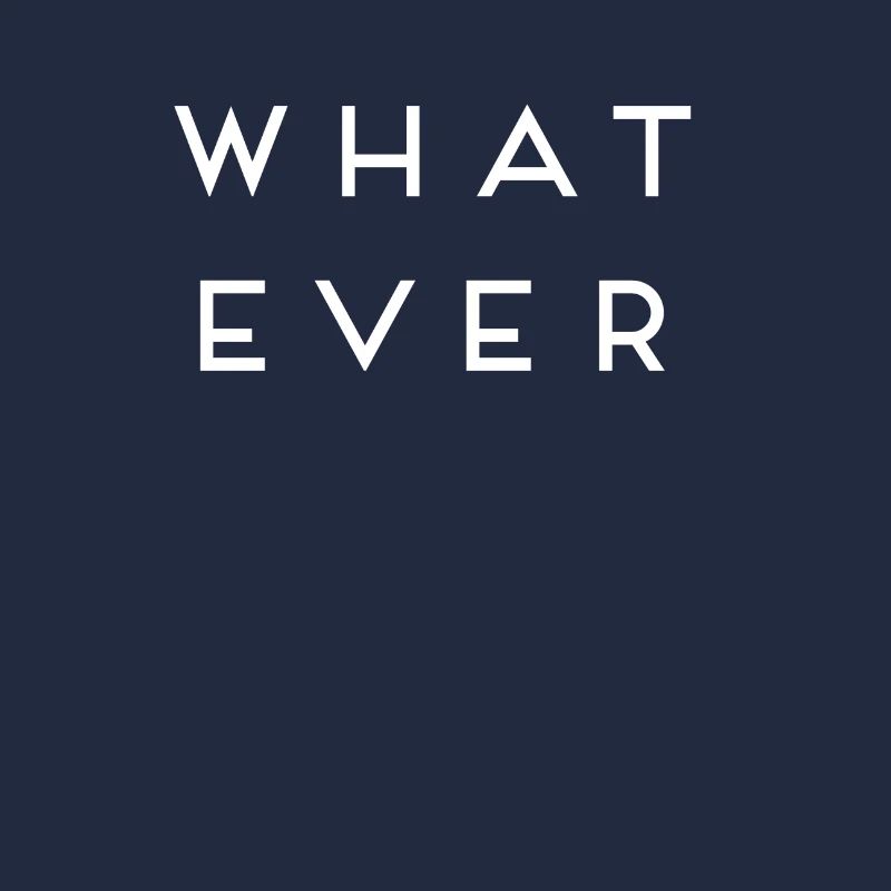 what ever