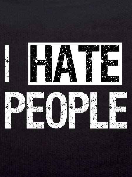 I hate people