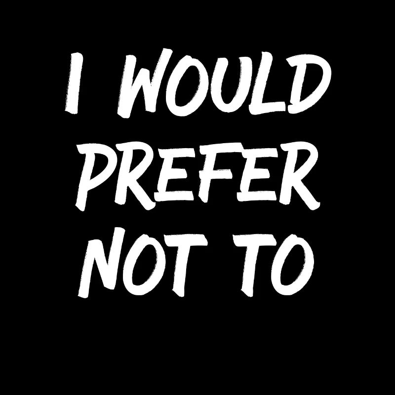 I would prefer not to No No