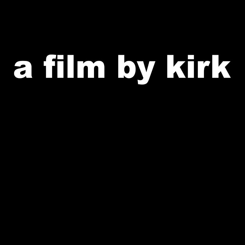 Ein Film von Kirk