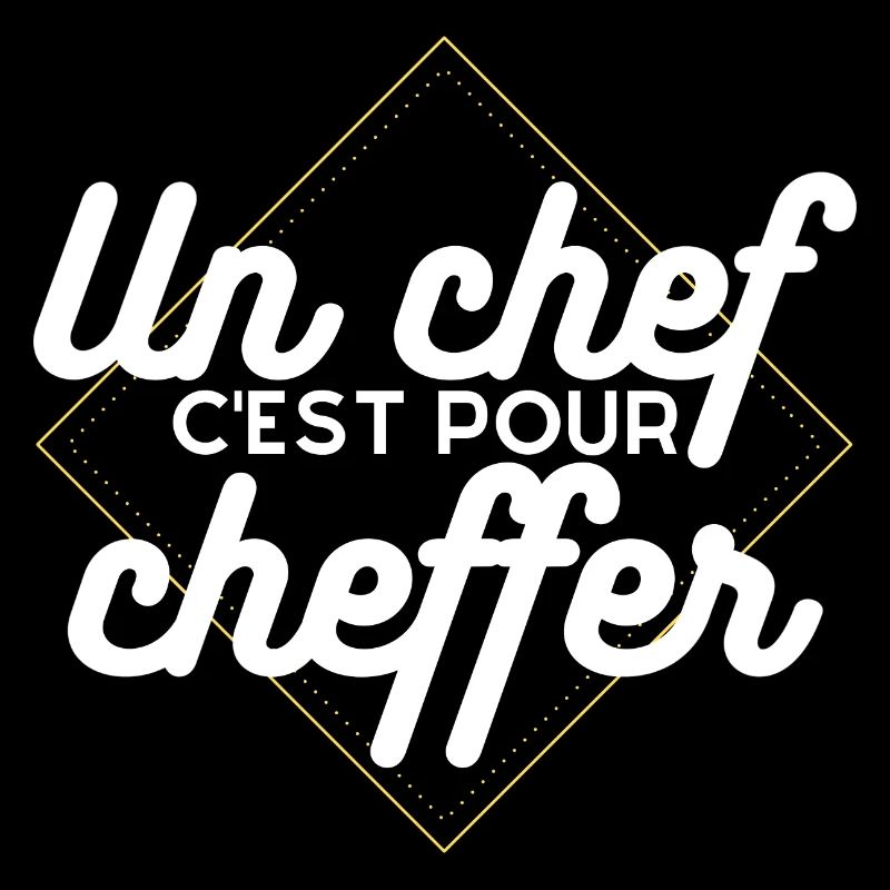 Un chef c'est pour cheffer . Cadeau Humour Chef