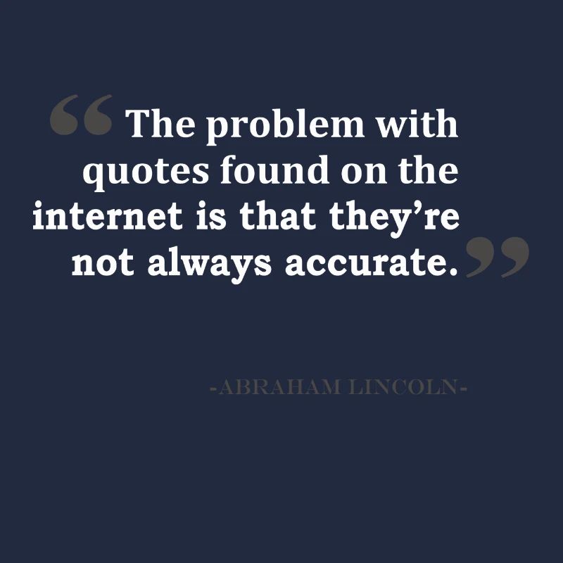 The Problem With Quotes Found On The Internet Is T