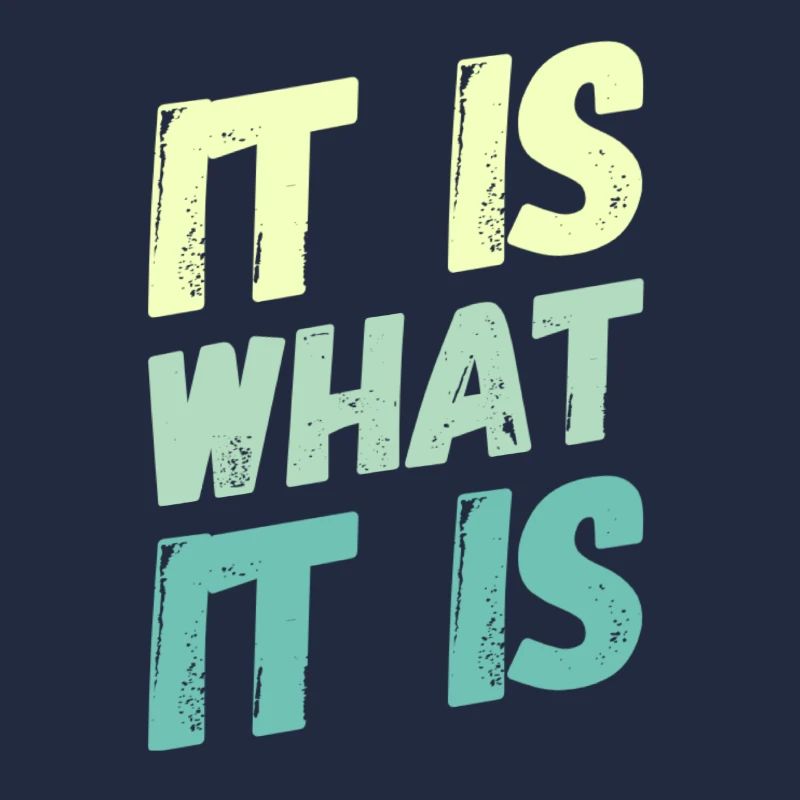 It is what it is