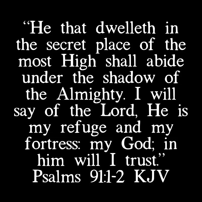 Psalms 91: 1-2 King James Version (weiße Schrift)