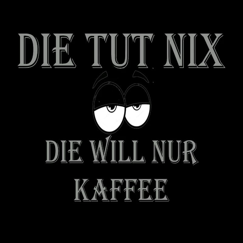 DIE TUT NIX DIE WILL NUR KAFFEE