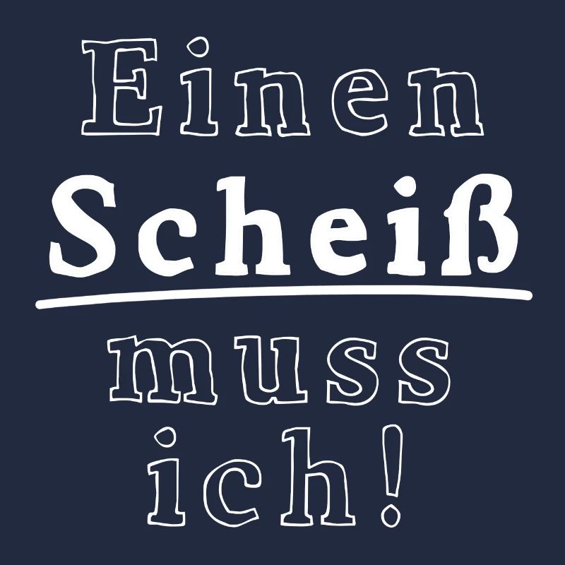 Einen Scheiß muss ich!