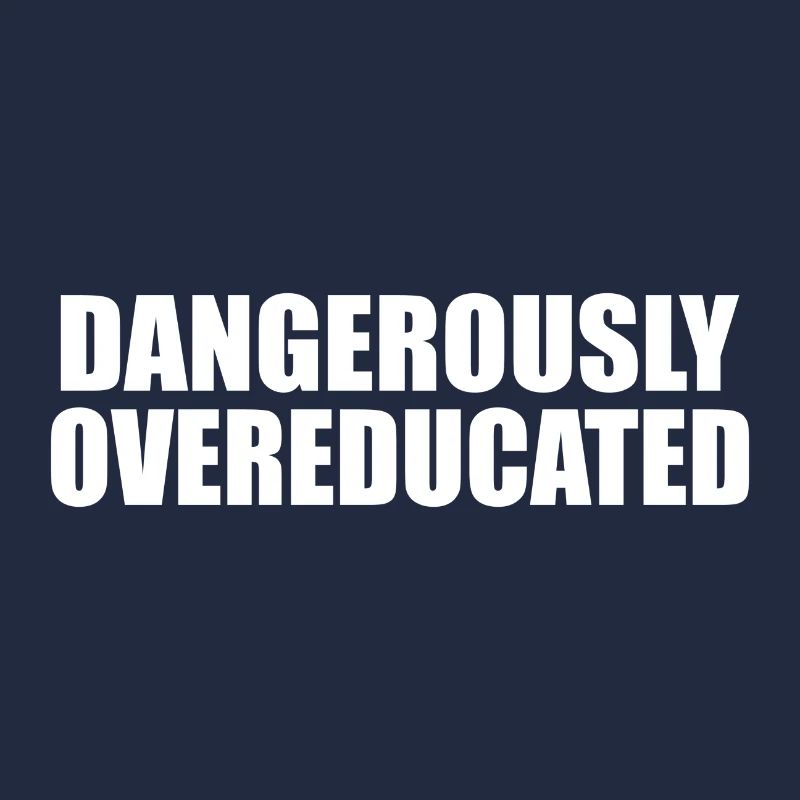 Dangerously overeducated Phd Student Geschenk