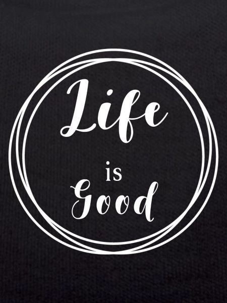 Life is good