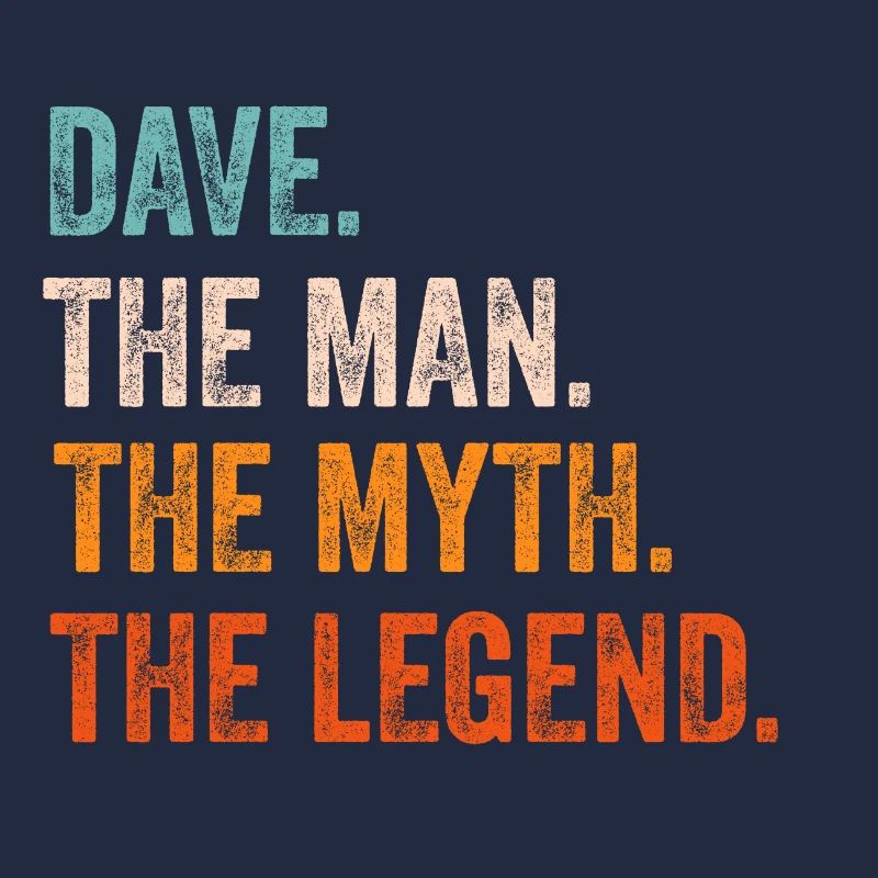 Dave The Man The Myth The Legend First Name Dave