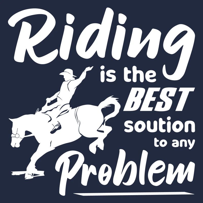 Riding is the best solution to any Problem Rodeo