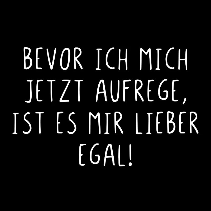 Bevor ich mich jetzt aufrege ist es mir egal