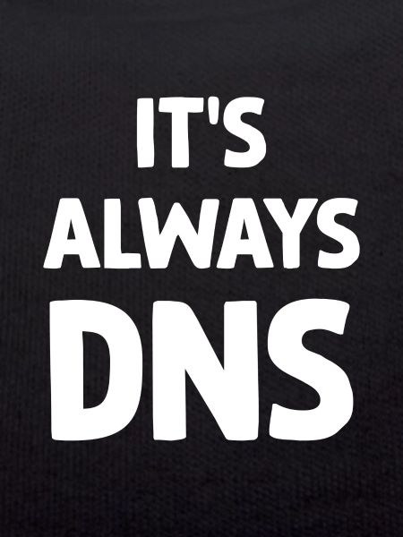 It's Always DNS