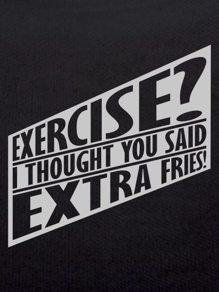 Exercise Extra Fries Quote