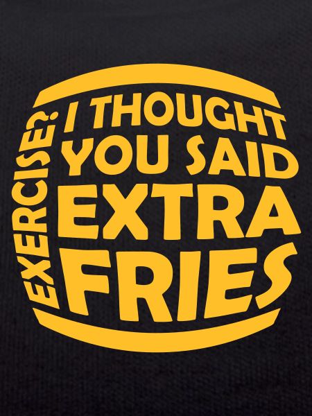 Exercise Extra Fries Quote