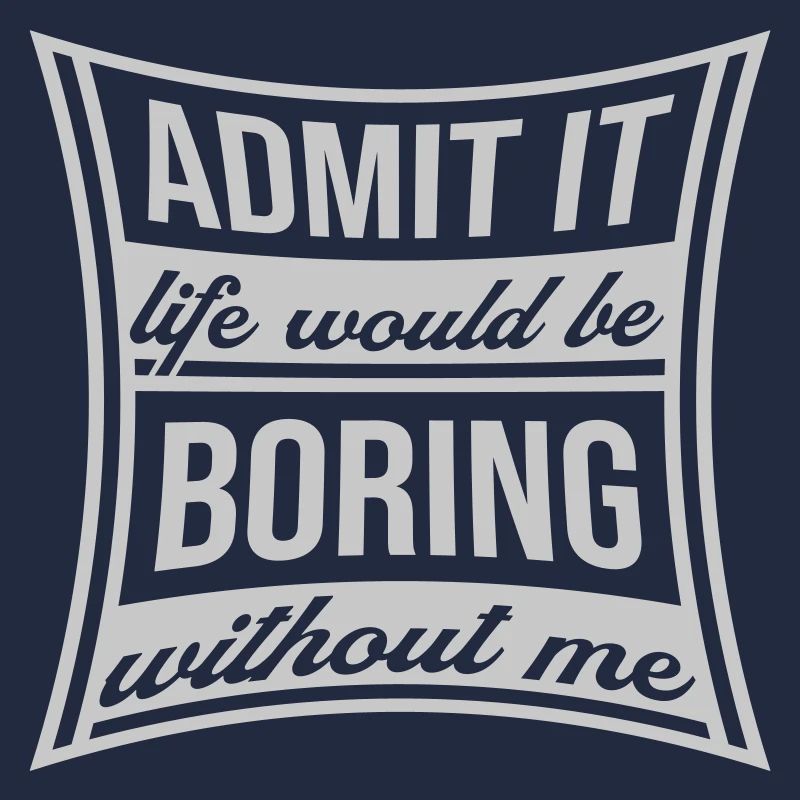 boring life without me