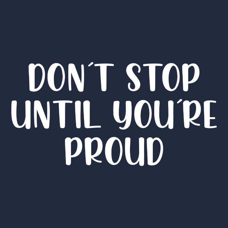 Dont stop until youre proud