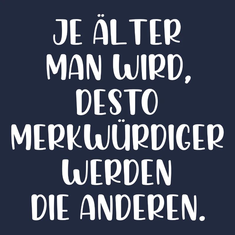 Je älter man wird je merkwürdiger werden Menschen