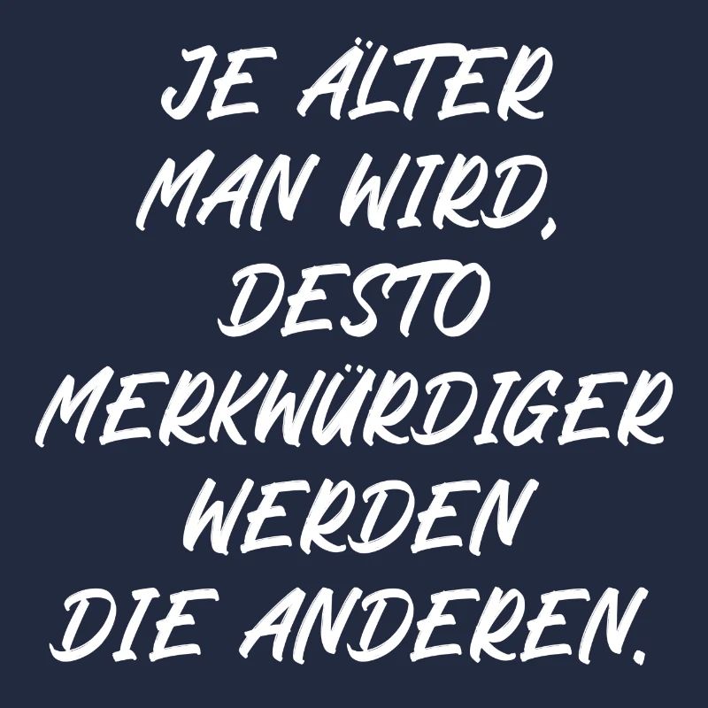 Je älter man wird je merkwürdiger werden Menschen