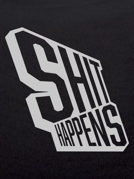 Shit happens stay relaxed