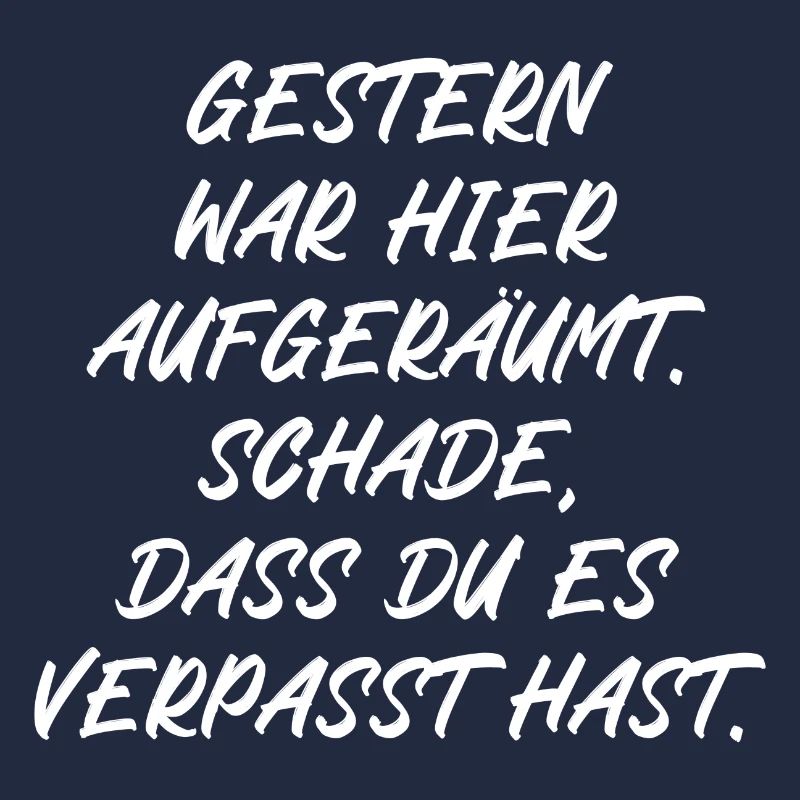 Gestern war aufgeräumt Schade hast es verpasst