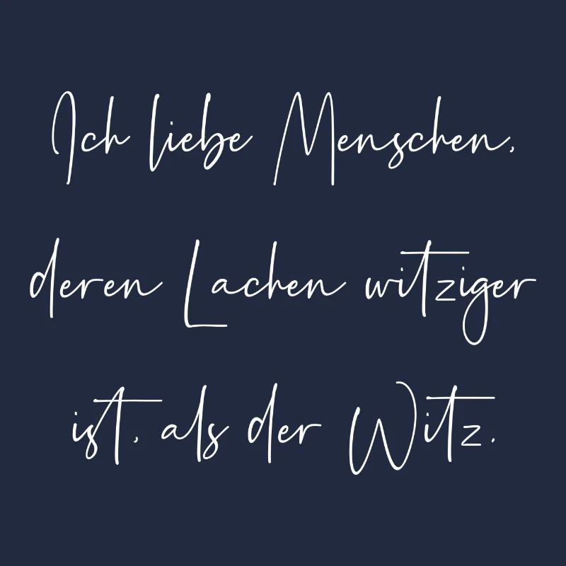 Ich liebe Menschen deren lachen witziger ist Witz