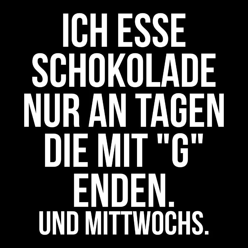 Ich esse Schokolade nur an Tagen die mit G enden