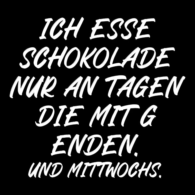 Ich esse Schokolade nur an Tagen die mit G enden