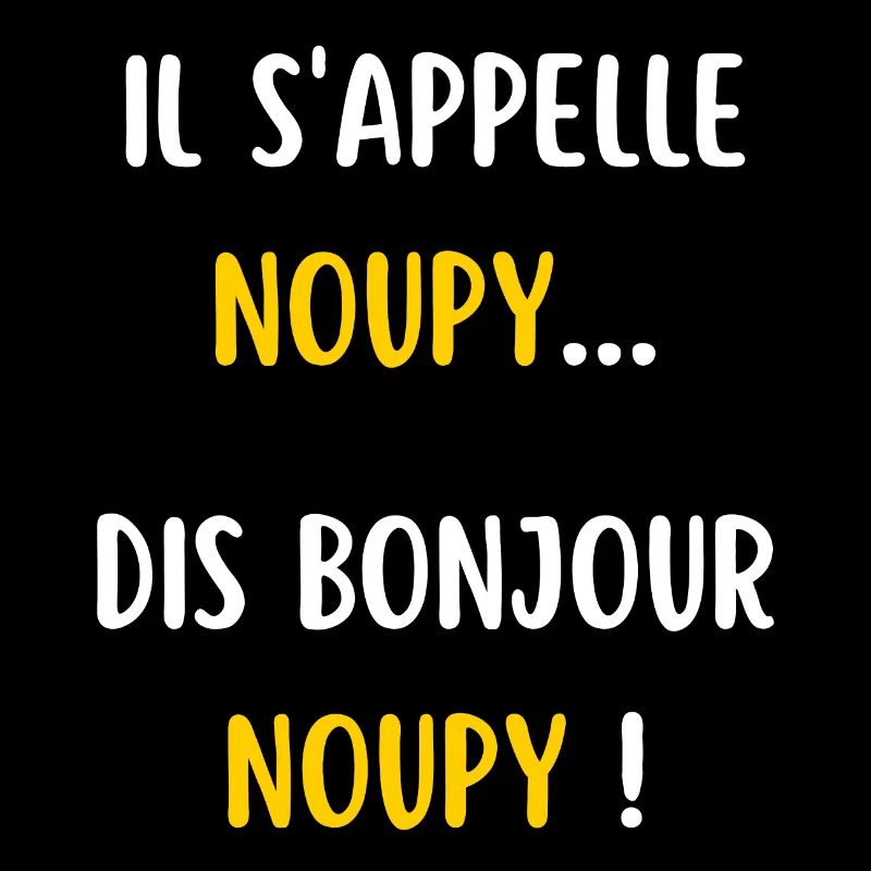 IL S APPELLE NOUPY... DIS BONJOUR NOUPY !