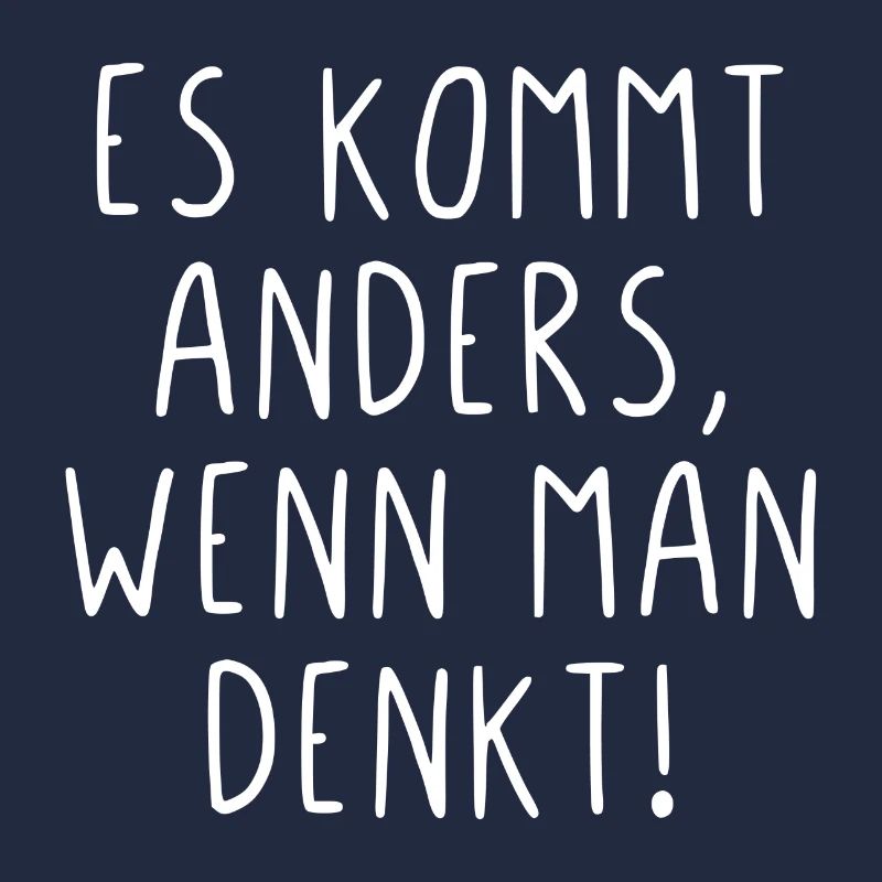 Es kommt anders wenn man denkt