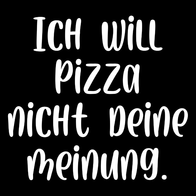 Ich will Pizza nicht deine Meinung