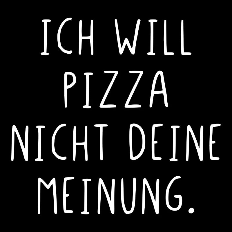 Ich will Pizza nicht deine Meinung