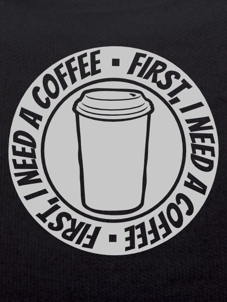 Fist I need Coffee