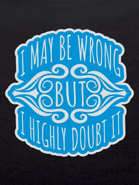 I may be wrong