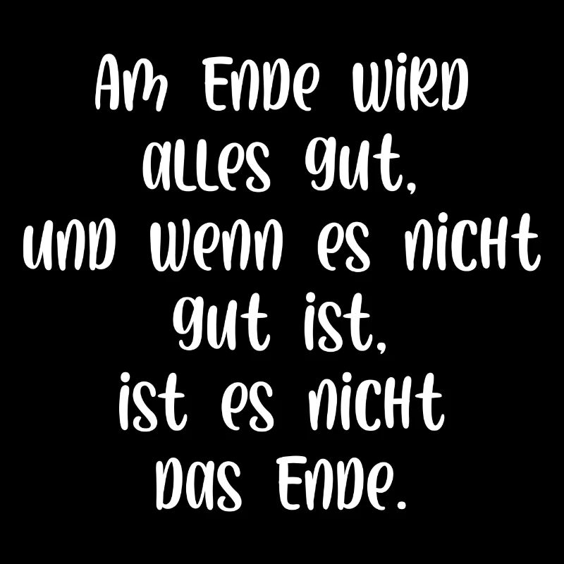 Am Ende wird alles gut wenn nicht ist es nicht