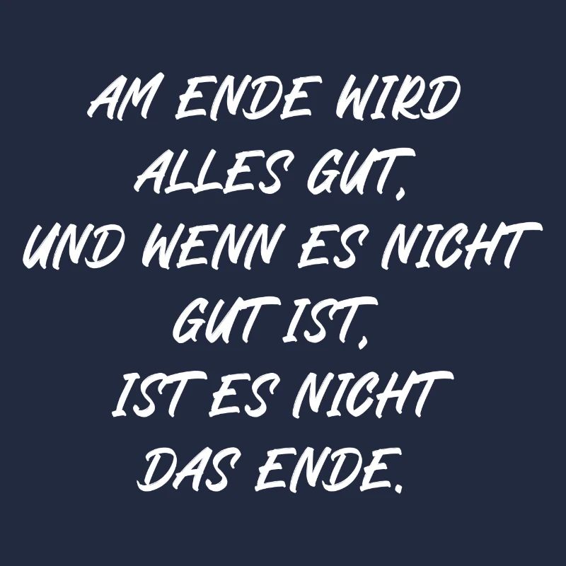 Am Ende wird alles gut wenn nicht ist es nicht