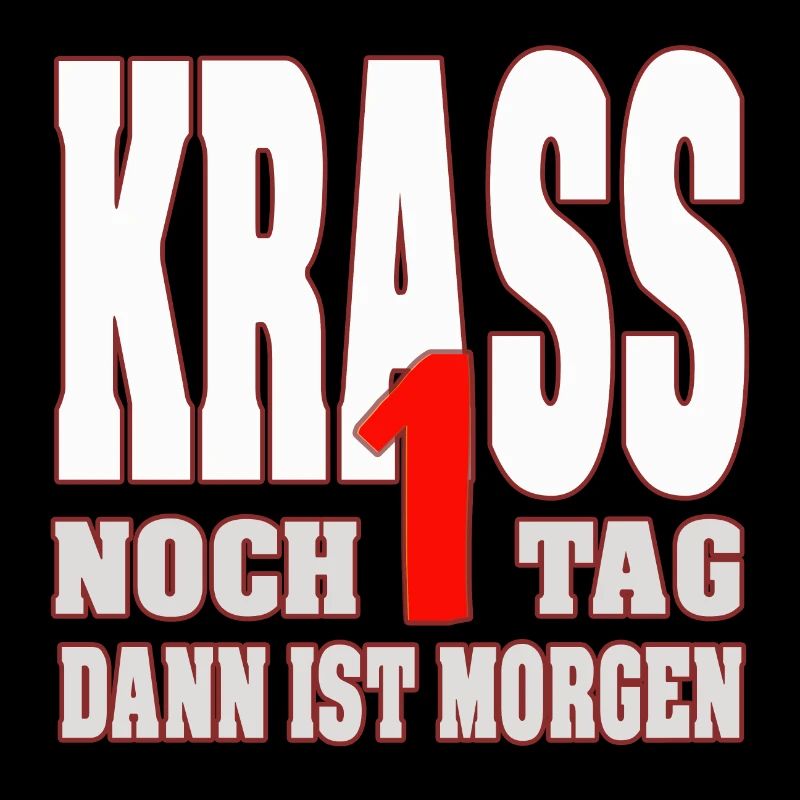KRASS noch 1 (ein) Tag dann ist Morgen