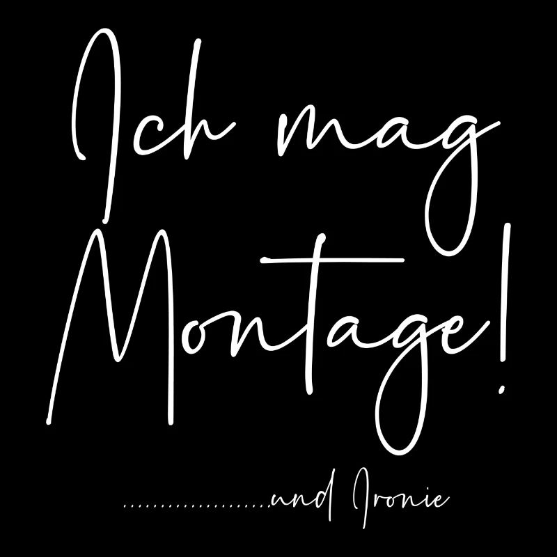 Ich mag Montage und Ironie