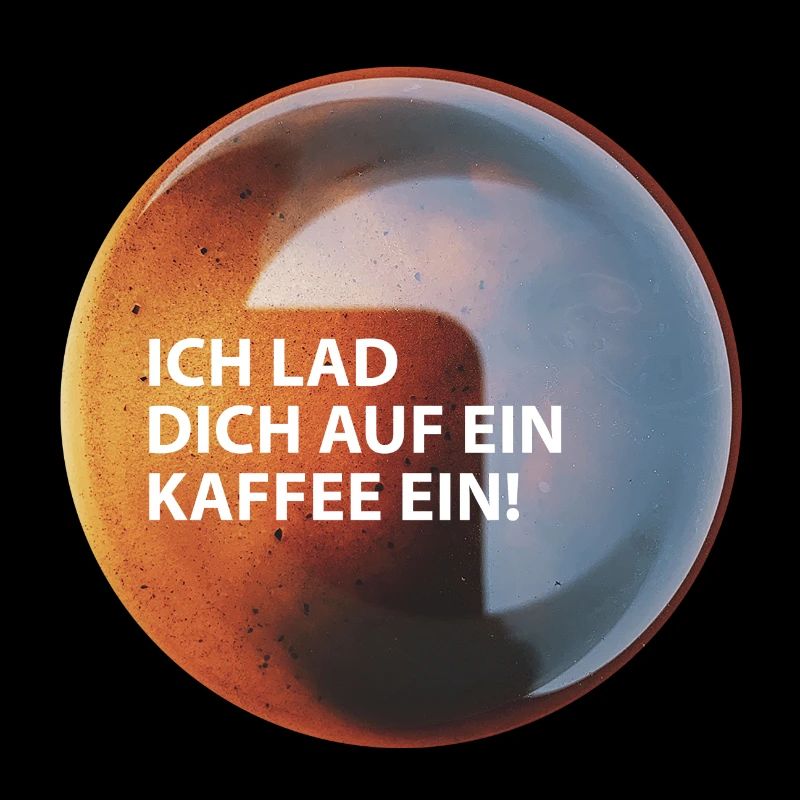 Kaffee "Ich Lad dich auf ein Kaffee ein"