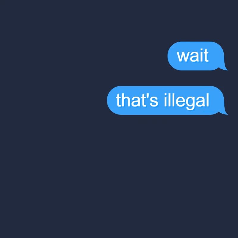 Wait That's Illegal
