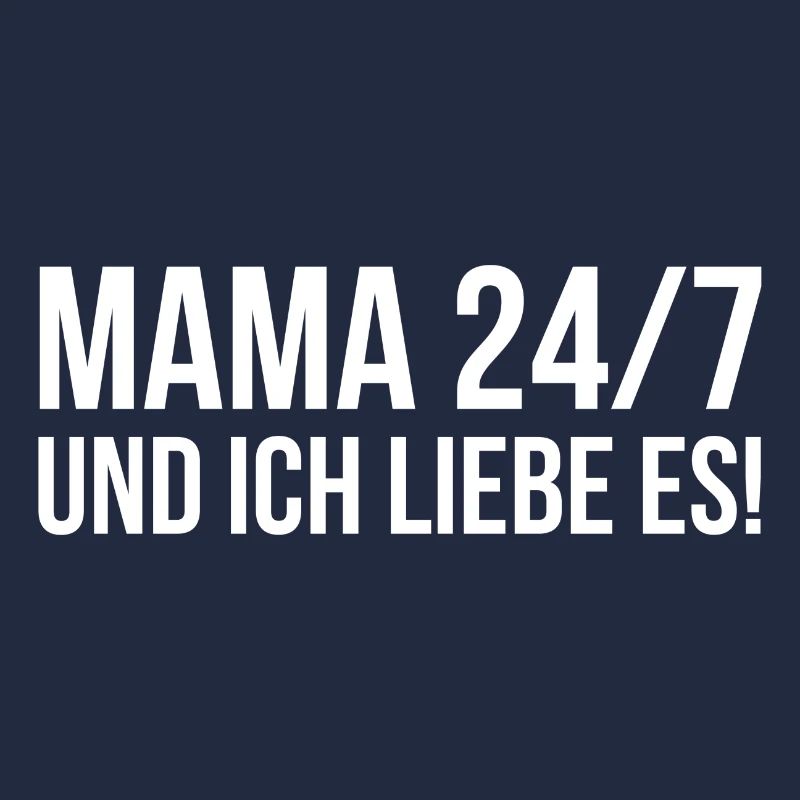 Mama 24/7 und ich liebe es