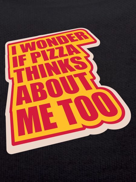 pizza thinks about me