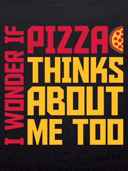 pizza thinks about me