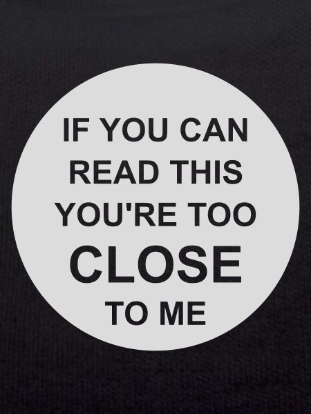 too close to me