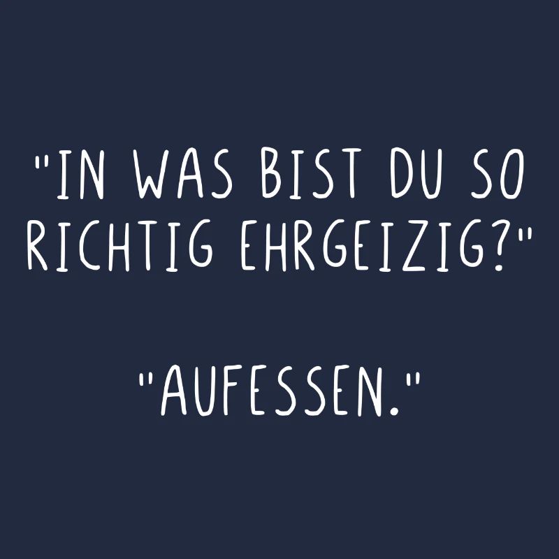 In was bist du so richtig ehrgeizig aufessen