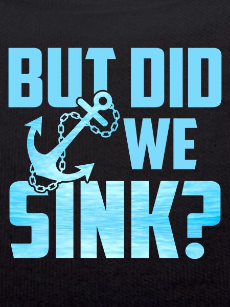 But Did We Sink